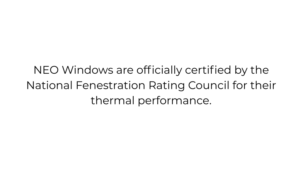 NEO windows certified by NFRC for outstanding thermal performance